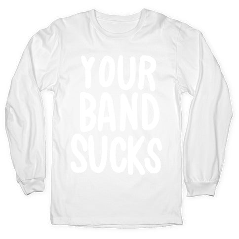 Your Band Sucks Longsleeve Tee